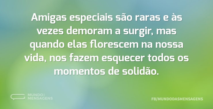 Amigas especiais são raras e às vezes de - Mundo das Mensagens